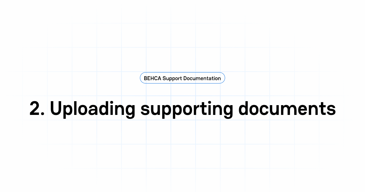 2. Uploading supporting documents | BEHCA Support Documentation