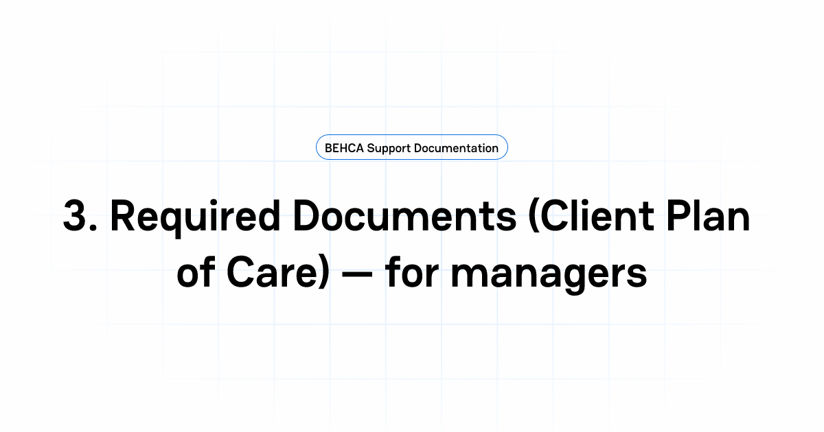 3. Required Documents (Client Plan of Care) — for managers | BEHCA ...
