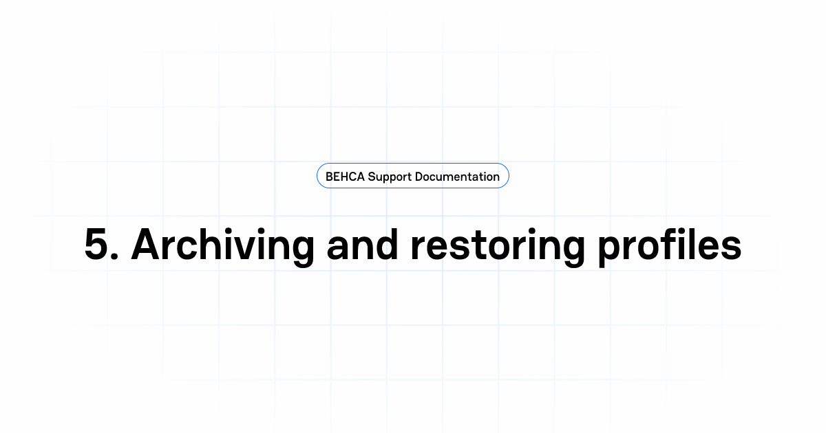 5. Archiving and restoring profiles | BEHCA Support Documentation