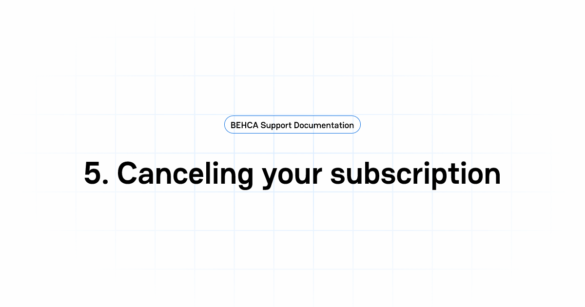 5. Canceling your subscription | BEHCA Support Documentation