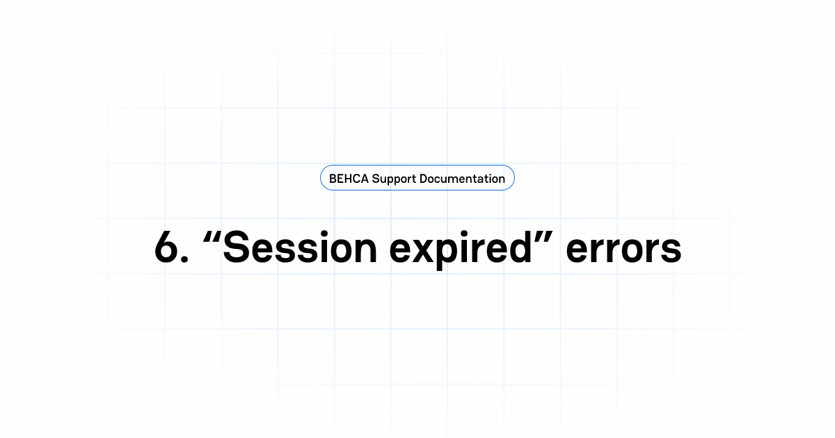6. “Session expired” errors | BEHCA Support Documentation