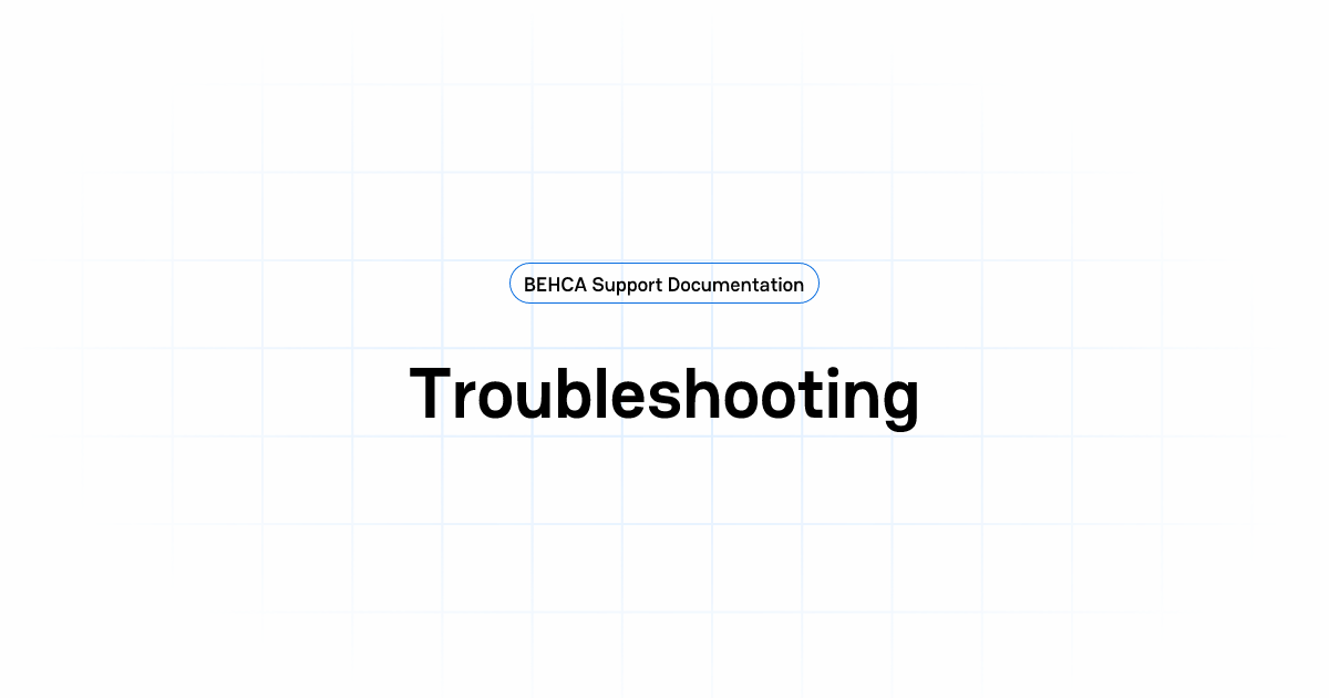 Troubleshooting | BEHCA Support Documentation