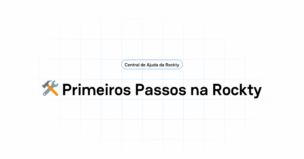 🛠️ Primeiros Passos na Rockty | Central de Ajuda da Rockty