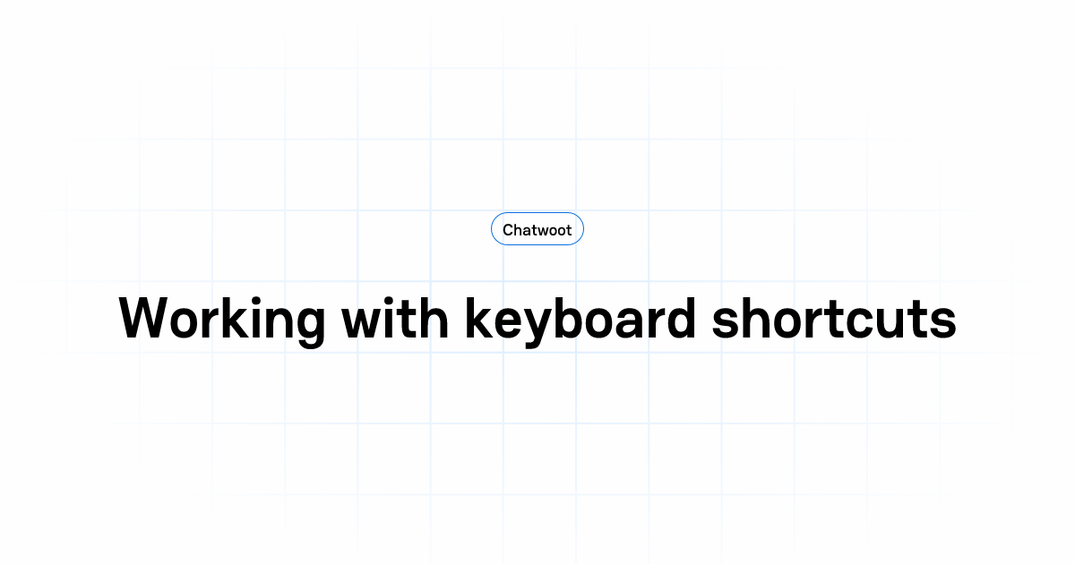 Working with keyboard shortcuts | User Guide | Chatwoot