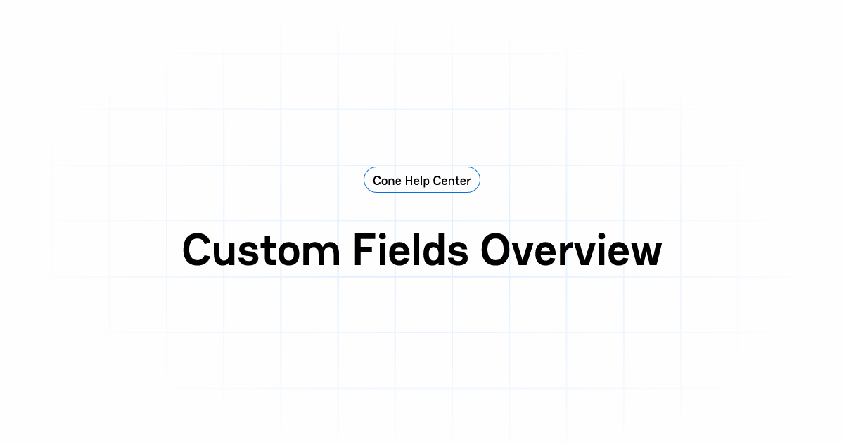 Custom Fields Overview | Cone Help Center