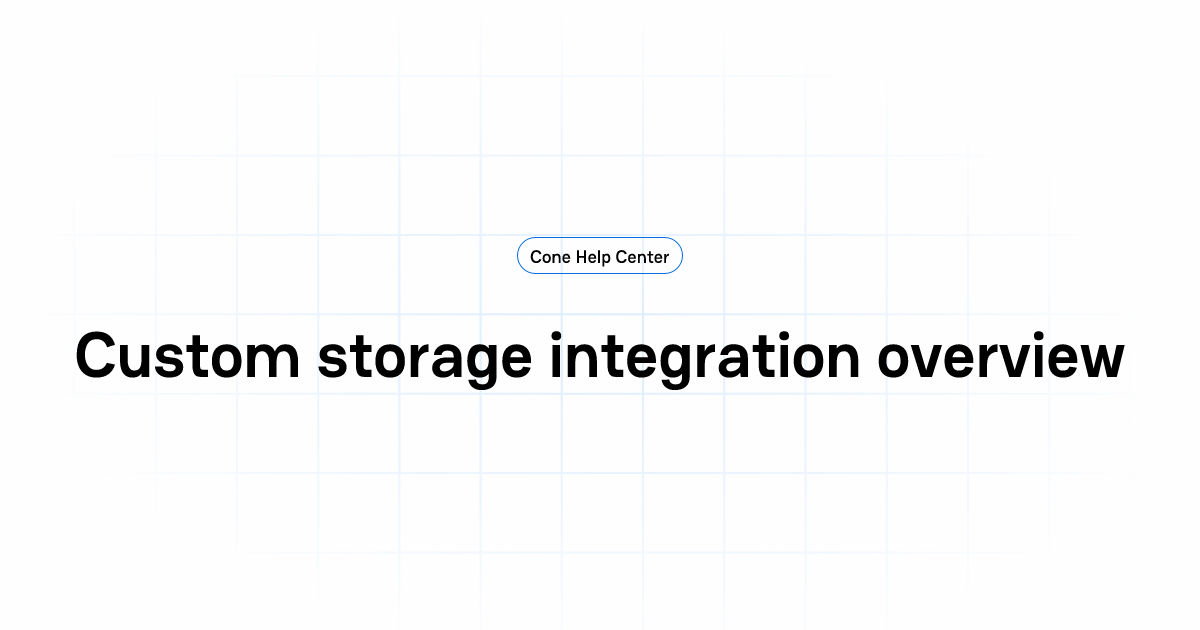 Custom storage integration overview | Cone Help Center