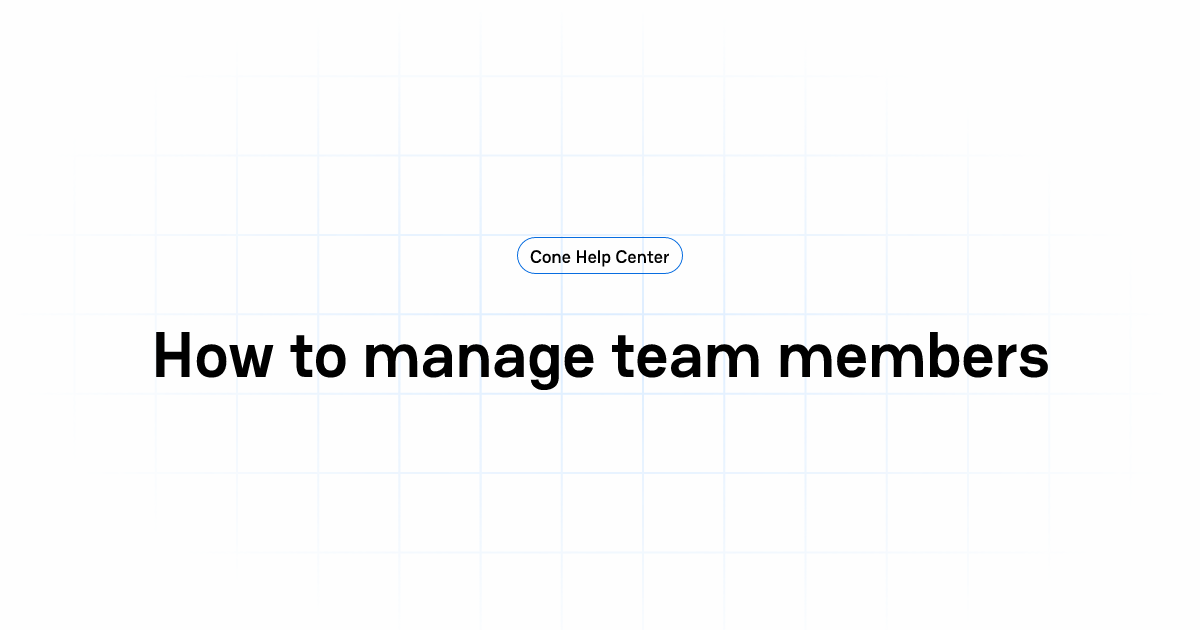 How to manage team members | Cone Help Center