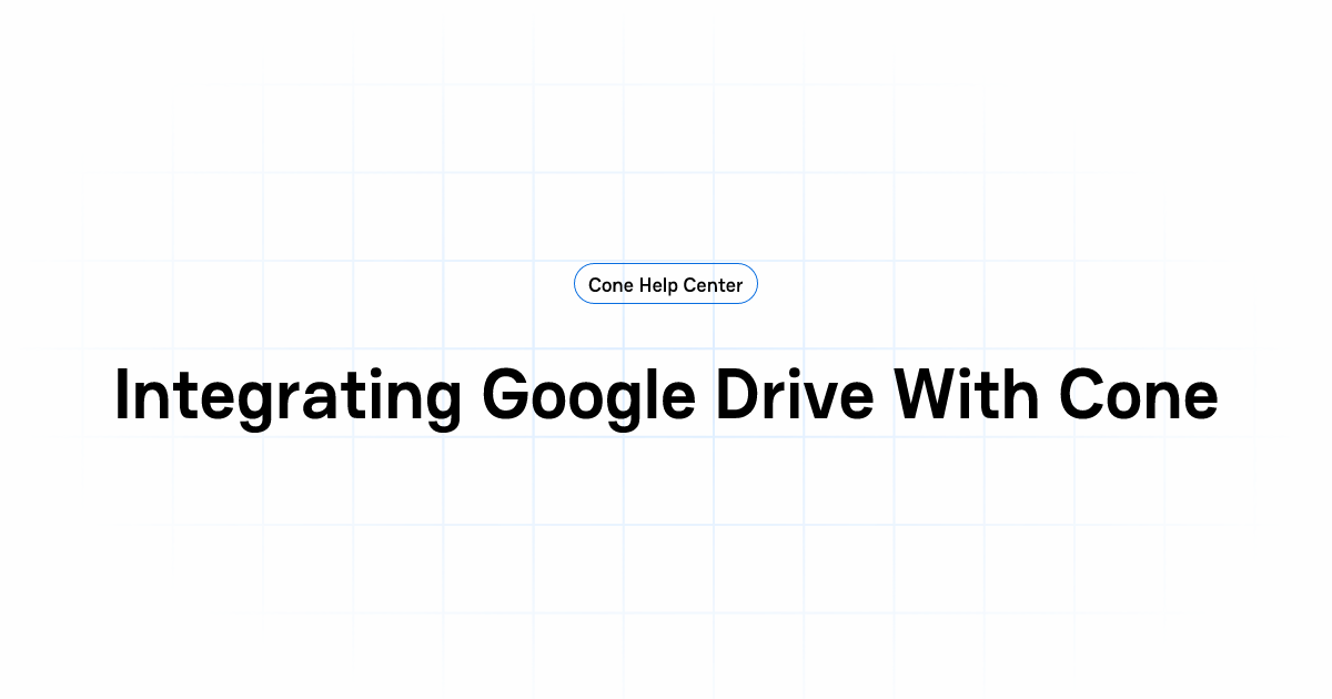 Integrating Google Drive With Cone | Cone Help Center