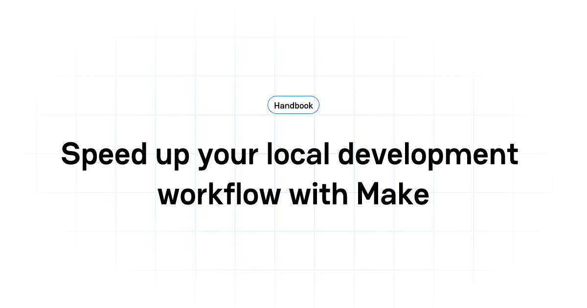 Speed up your local development workflow with Make | Handbook