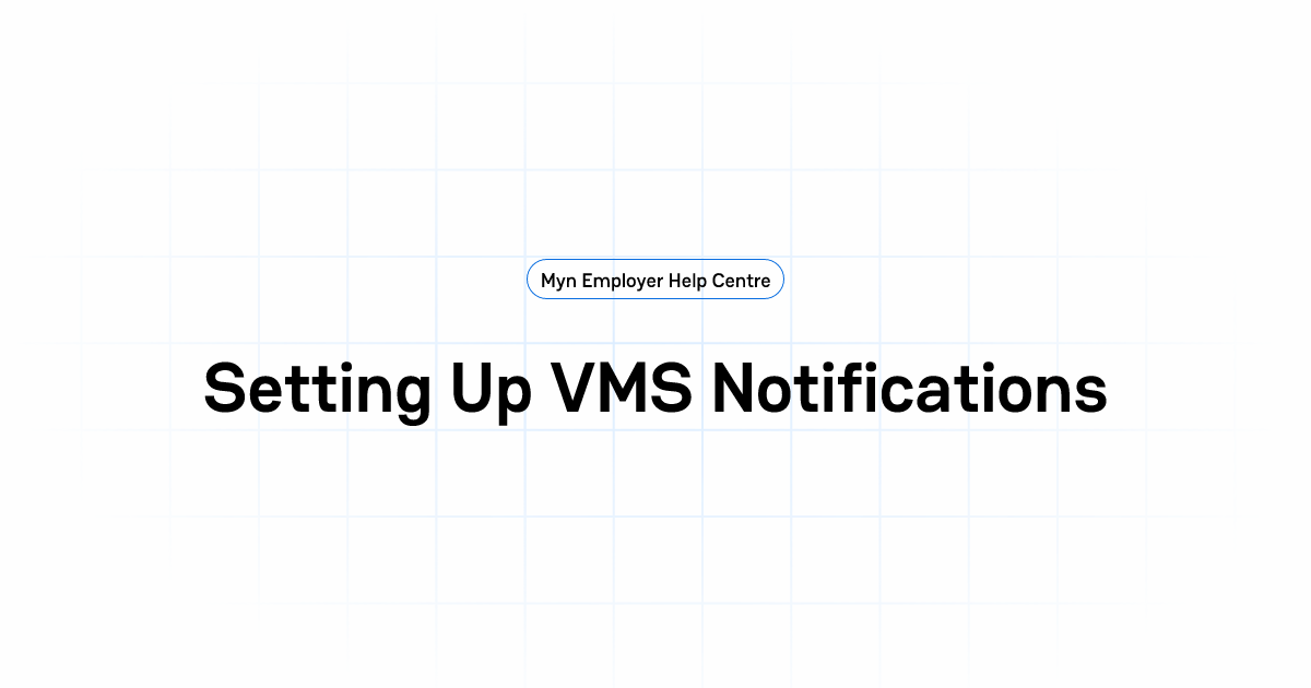 Setting Up VMS Notifications | Myn Employer Help Centre