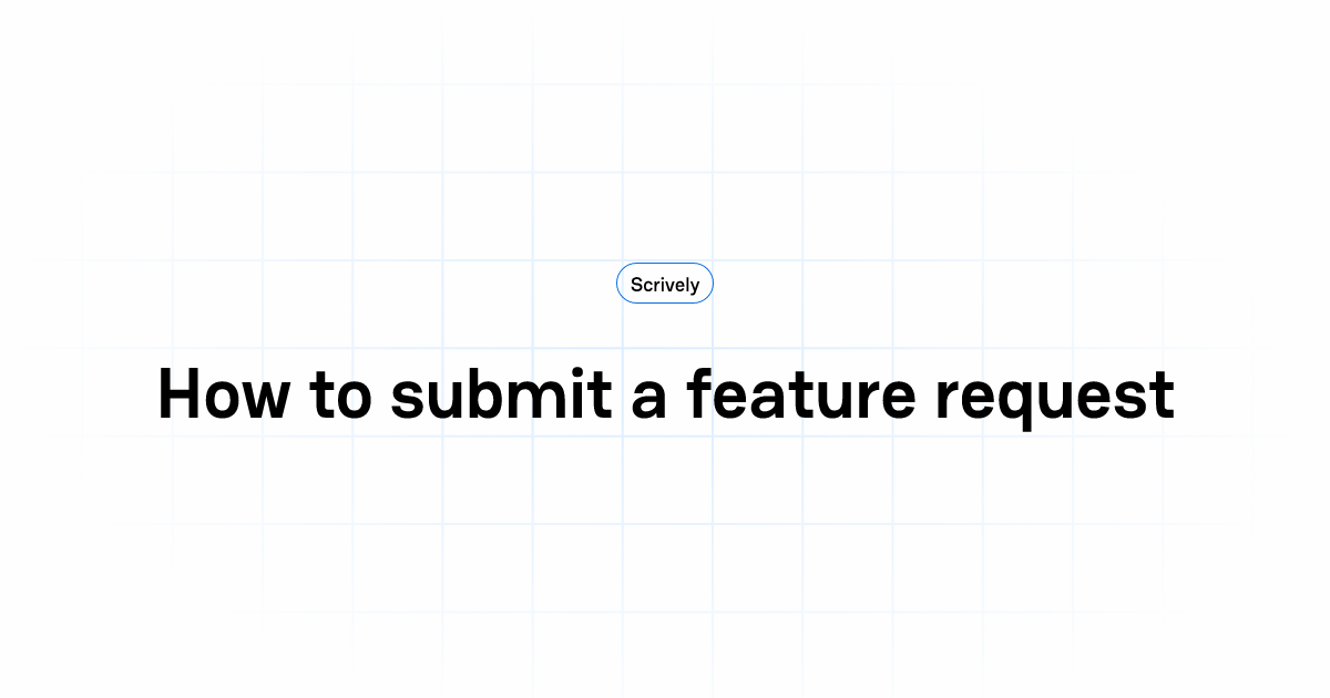 How to submit a feature request | Scrively Help Center