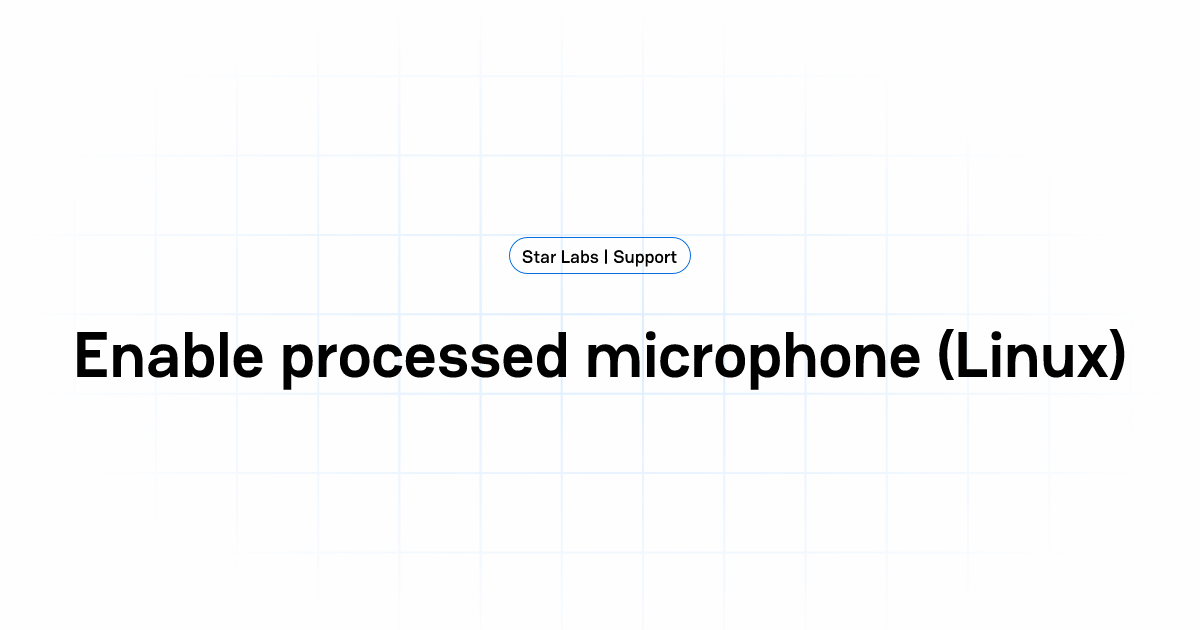 Enable processed microphone (Linux) | Star Labs | Support