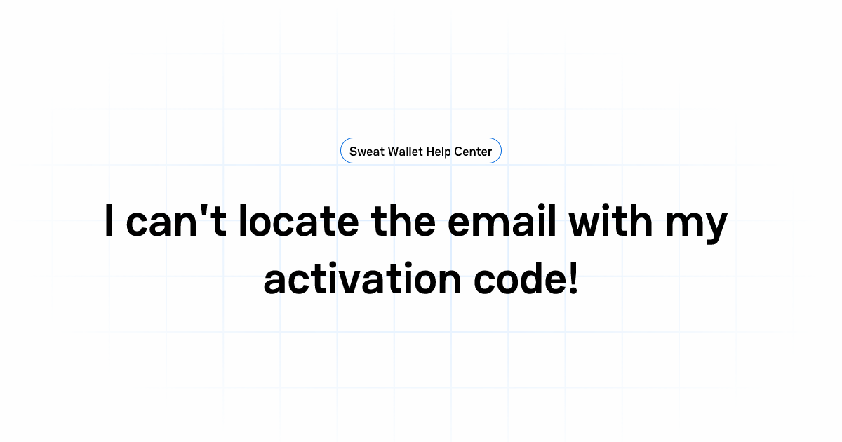 I can't locate the email with my activation code! | Sweat Wallet Help ...