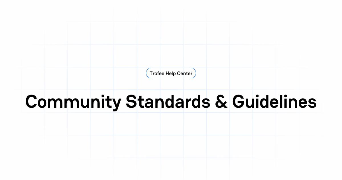 Community Standards & Guidelines | Trofee Help Center