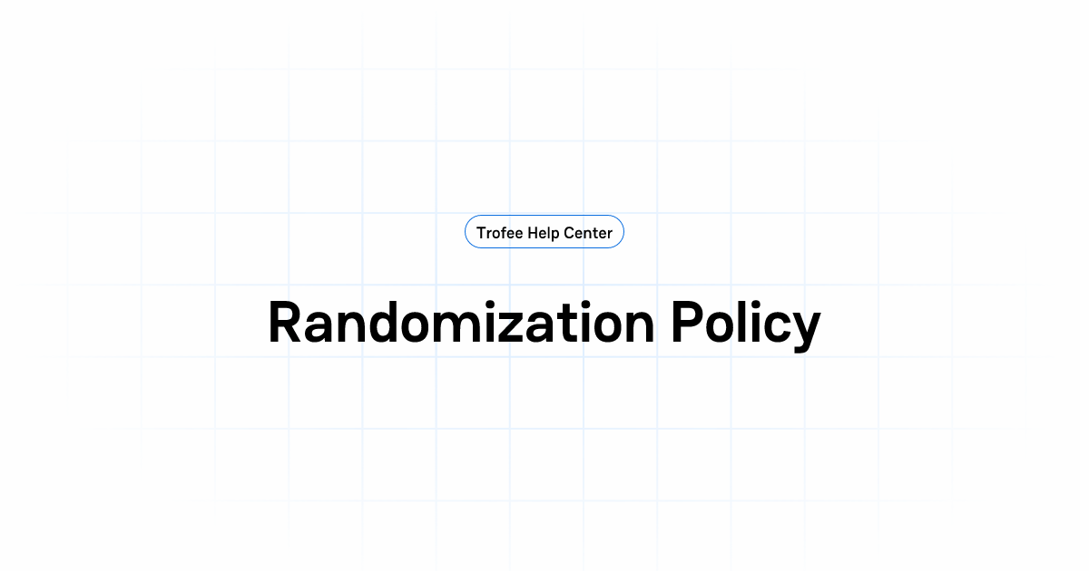Randomization Policy | Trofee Help Center