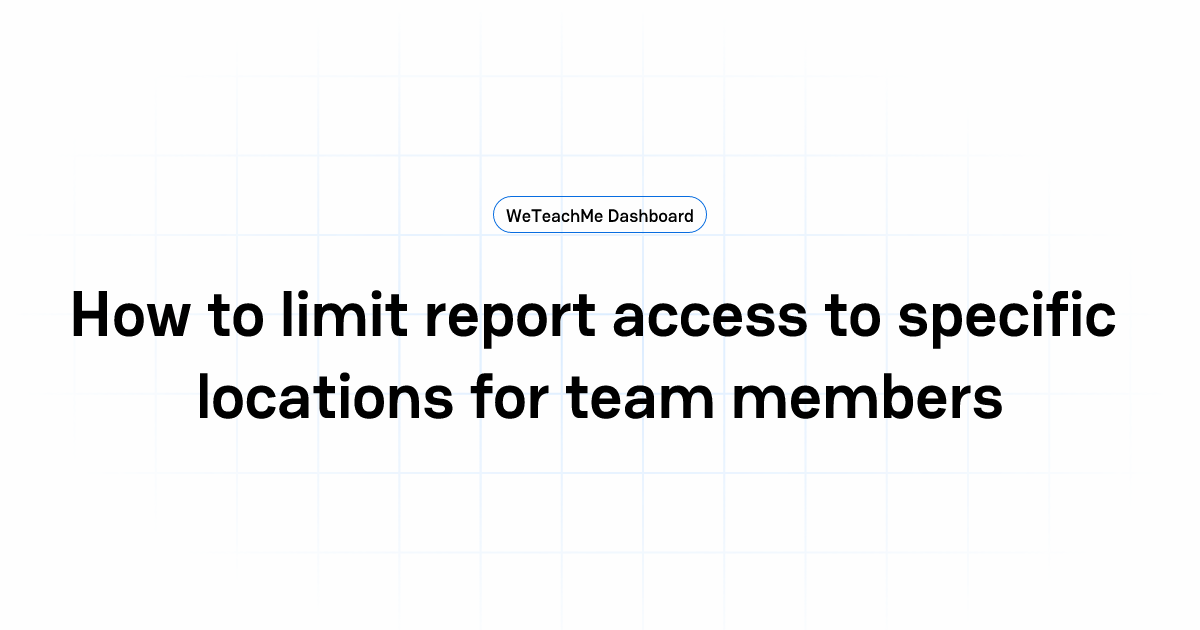How to limit report access to specific locations for team members ...